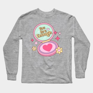 Self Love, Self Care Quote "You Are Enough" Positive Self Image Long Sleeve T-Shirt